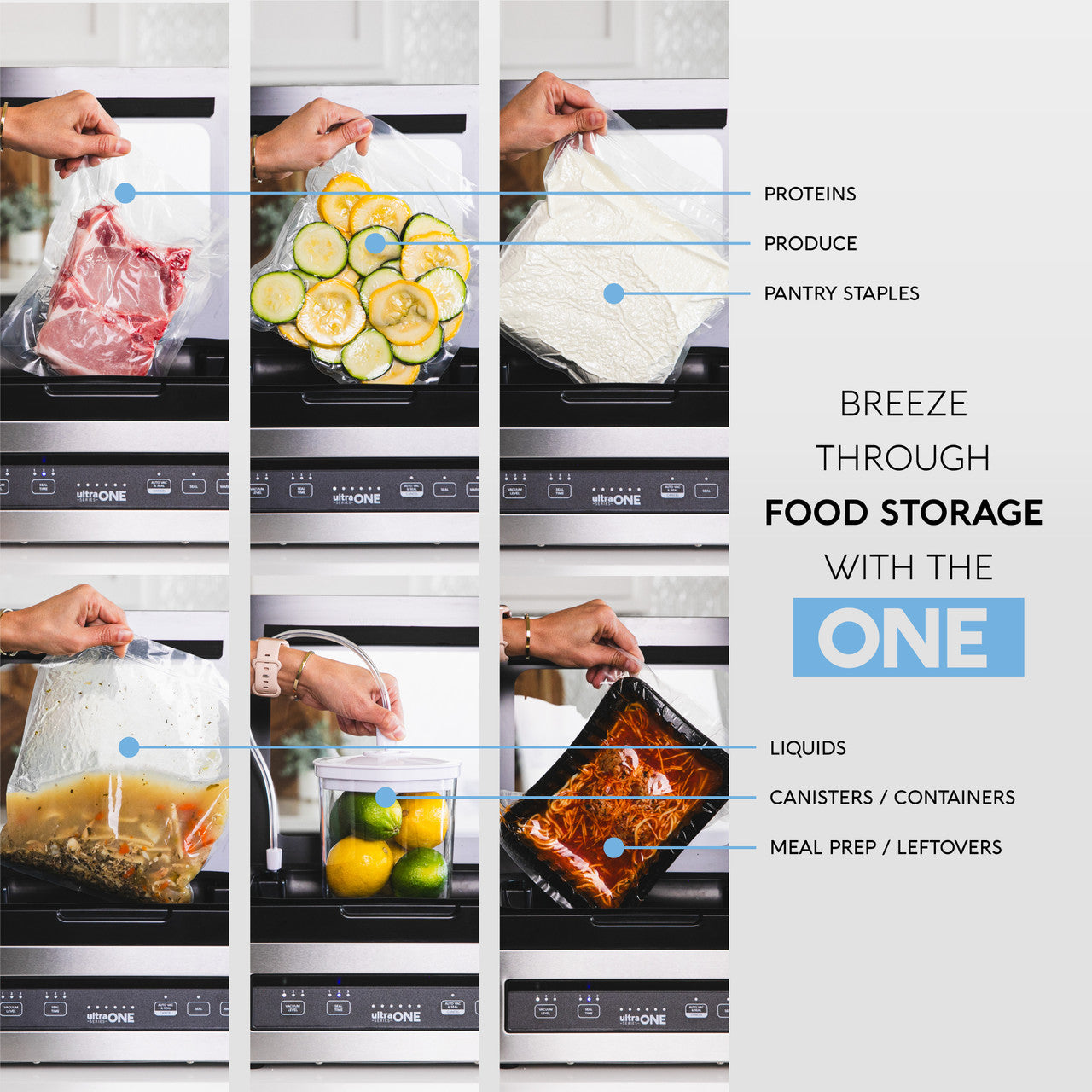 Breeze through food storage with the ONE. Vacuum seal proteins, produce, pantry staples, liquids, canisters, leftovers and meal prep.